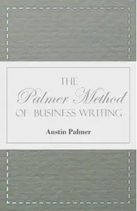 The Palmer Method of Business Writing;A Series of Self-teaching Lessons in Rapid, Plain, Unshaded, Coarse-pen, Muscular Movement Writing for Use in Al