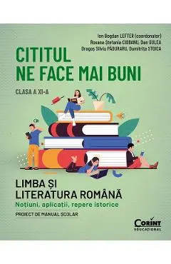 Cititul ne face mai buni. Limba si literatura romana - Clasa 11 - Ion Bogdan Lefter, Dumitrita Stoica, Dan Gulea, Dragos Silviu Paduraru, Roxana Stefania Ciobanu