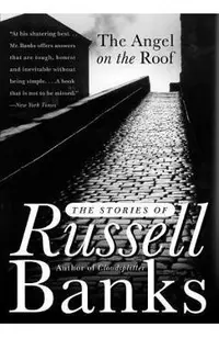 The Angel on the Roof: The Stories of Russell Banks
