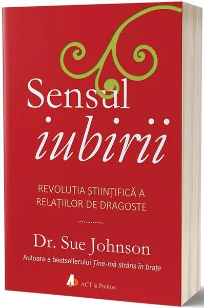Sensul iubirii. Revoluția științifică a relațiilor de dragoste - Paperback brosat - Sue Johnson
