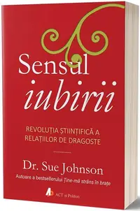Sensul iubirii. Revoluția științifică a relațiilor de dragoste - Paperback brosat - Sue Johnson