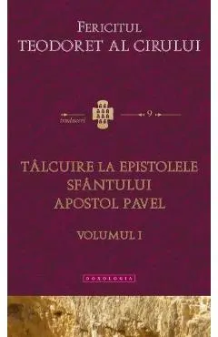 Talcuire la Epistolele Sfantului Apostol Pavel vol.1