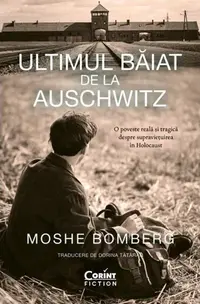 Ultimul băiat de la Auschwitz - Paperback brosat - Moshe Bomberg