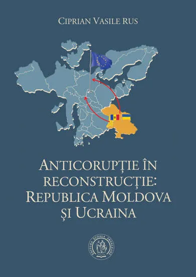 Anticorupţie în reconstrucţie: Republica Moldova şi Ucraina