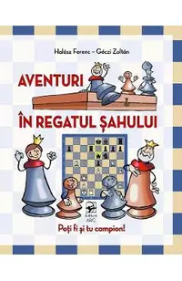 Aventuri in regatul sahului. Poti fi si tu campion!