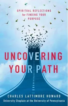 Uncovering Your Path: Spiritual Reflections for Finding Your Purpose