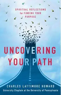 Uncovering Your Path: Spiritual Reflections for Finding Your Purpose
