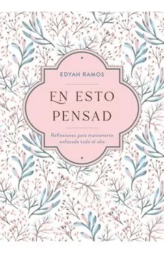 En Esto Pensad: Un Año de Reflexiones Para Mantenerte Enfocada En Dios