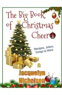 The Big Book of Christmas Cheer: Recipes, Jokes, Songs & More