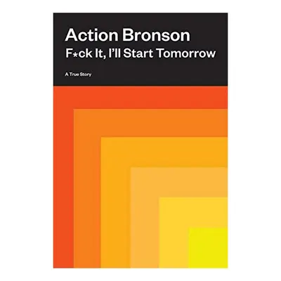 F*ck It, I'll Start Tomorrow