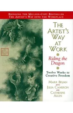 The Artist's Way at Work: Riding the Dragon