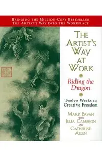 The Artist's Way at Work: Riding the Dragon