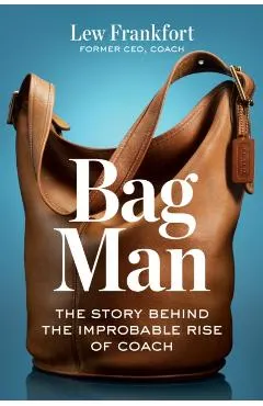 Bag Man: The Story Behind the Improbable Rise of Coach