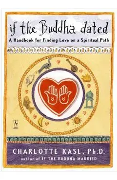 If the Buddha Dated: A Handbook for Finding Love on a Spiritual Path
