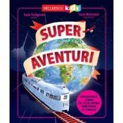 Super aventuri. Exploreaza lumea in 12 calatorii uimitoare cu trenul