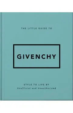 The Little Guide to Givenchy: Style to Live by