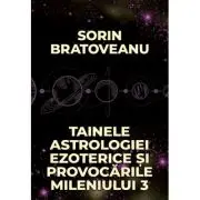 Tainele astrologiei ezoterice si provocarile mileniului 3
