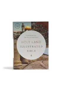 CSB Holy Land Illustrated Bible, Hardcover: A Visual Exploration of the People, Places, and Things of Scripture