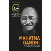 Mahatma Gandhi. O viata legendara (Biografia)