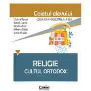 Religie. Cultul ortodox. Caietul elevului clasa a 3-a semestrul 2