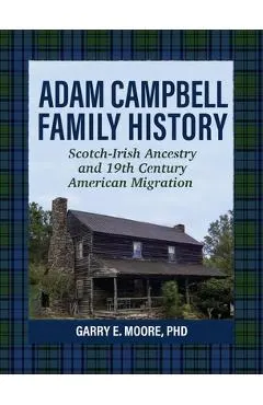 Adam Campbell Family History: Scotch-Irish Ancestry and 19th Century American Migration