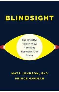 Blindsight: The (Mostly) Hidden Ways Marketing Reshapes Our Brains