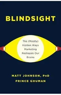 Blindsight: The (Mostly) Hidden Ways Marketing Reshapes Our Brains