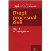Drept procesual civil. Volumul 1. Teoria generala. Editia a 3-a