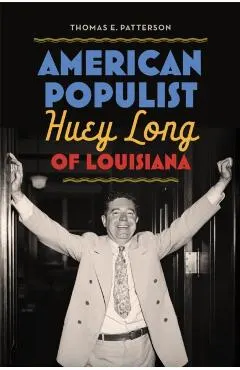 American Populist: Huey Long of Louisiana