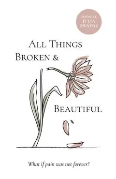 All Things Broken and Beautiful: What If Pain Was Not Forever