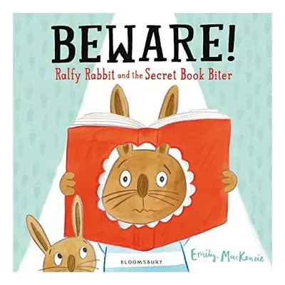 Beware! Ralfy Rabbit and the Secret Book Biter, Emily MacKenzie