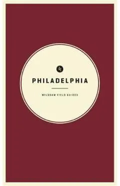 Wildsam Field Guides: Philadelphia