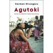 Agutoki. Impresii de calatorie in Papua Noua Guinee