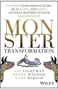 Monster Transformation: Conquer Your Digital Fears, Be AI Ready, and Focus on What Matters to Your Organization
