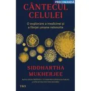 Cantecul celulei. O explorare a medicinei si a fiintei umane reinnoite