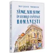 Sange, aur si foc in vechile capitale romanesti
