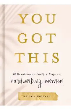 You Got This: 90 Devotions to Equip and Empower Hardworking Women