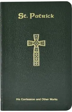 Saint Patrick: His Confession and Other Works