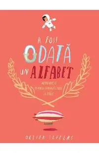 A fost odata un alfabet. Minipovesti pentru (aproape) toate literele