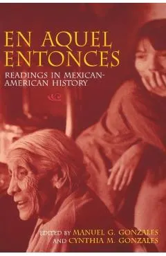 En Aquel Entonces: Readings in Mexican-American History
