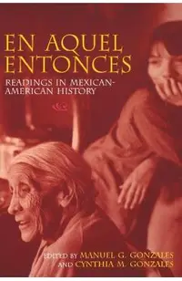 En Aquel Entonces: Readings in Mexican-American History