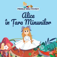 Volumul 44. Primele mele povesti. Alice in Tara Minunilor