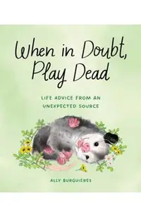 When in Doubt, Play Dead: Life Advice from an Unexpected Source