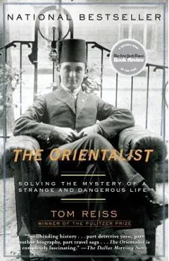 The Orientalist: Solving the Mystery of a Strange and Dangerous Life
