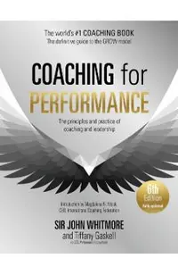 Coaching for Performance, 6th Edition: The Principles and Practice of Coaching and Leadership: Fully Revised Edition
