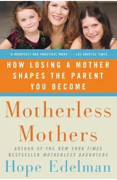 Motherless Mothers: How Losing a Mother Shapes the Parent You Become