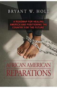 African American Reparations: A roadmap for healing America and positioning the country for the future.