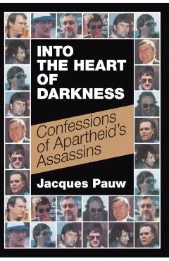 Into the Heart of Darkness: Confessions of Apartheid's Assassins