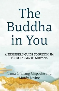 The Buddha in You: A Beginner's Guide to Buddhism, from Karma to Nirvana