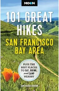 Moon 101 Great Hikes San Francisco Bay Area: Plus the Best Places to Eat, Drink, and Camp Nearby